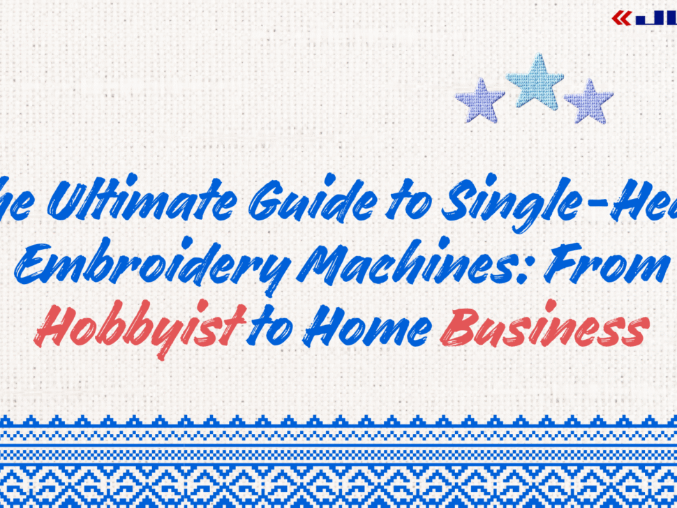 The Ultimate Guide to Single-Head Embroidery Machines: From Hobbyist to Home Business