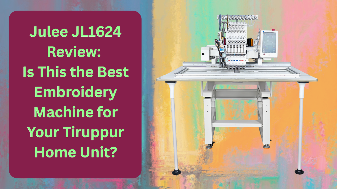 Julee JL1624 Review: Is This the Best Embroidery Machine for Your Tiruppur, India Home Unit?